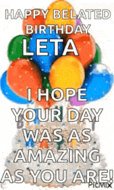 a happy belated birthday greeting card with balloons and a cake .