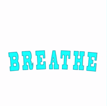 the word breathe is written in blue letters on a white background