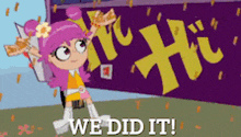 a cartoon girl with pink hair is standing in front of a banner that says we did it