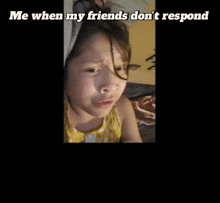 a little girl with a towel on her head and the words me when my friends don 't respond