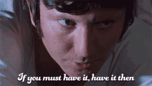 If You Must Have It Have It Then Georgie GIF - If You Must Have It Have It Then Georgie Clockwork Orange GIFs