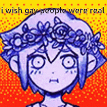 a drawing of a girl with a flower crown on her head and the words i wish gay people were real