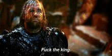 Fuck The King. GIF - Game Of Thrones Sandor Clegane Fuck The King GIFs