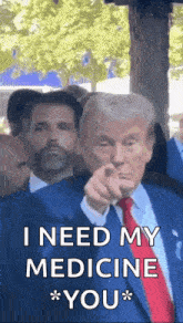 donald trump is pointing at the camera and saying `` i need my medicine ** you ** '' .