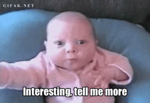 interesting-tell-me-more-baby.gif