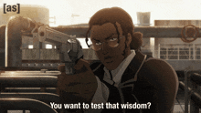 a man holding a gun with the words you want to test that wisdom above him