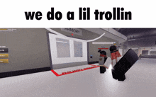 a screen shot of a video game with the words we do a lil trollin