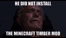 he did not install the minecraft timber mod minecraft timber mod