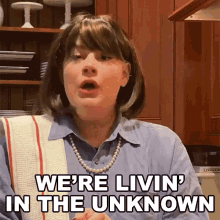 Were Livin In The Unknown Heather Mcmahan GIF - Were Livin In The Unknown Heather Mcmahan Were Living In The Unknown GIFs
