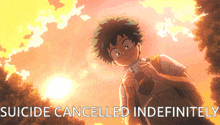a picture of a boy with the words " suicide cancelled indefinitely " on the bottom