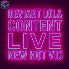 a neon sign that says deviant lola content live new hot video