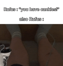a picture of a person 's feet with the caption " you have cankles "