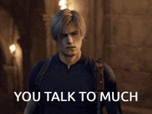a man holding a gun with the words " you talk to much " on the bottom