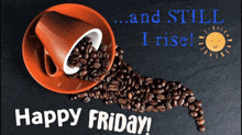 a cup of coffee is being poured into a saucer of coffee beans with the words " and still i rise " below it