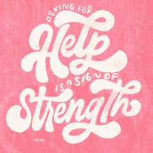 Asking For Help Is A Sign Of Strength Help GIF - Asking For Help Is A Sign Of Strength Help Kindness GIFs