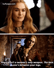 Tears Aren'T A Woman'S Only Weapon. The Bestone'S Between Your Legs..Gif GIF