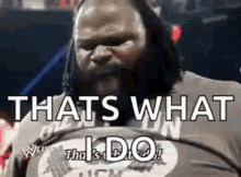 Thats What I Do Do GIF - Thats What I Do Do Mark Henry GIFs