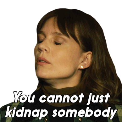 You Cannot Just Kidnap Somebody Kristen Bouchard Sticker - You Cannot Just Kidnap Somebody Kristen Bouchard Katja Herbers Stickers