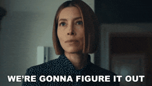 a woman says " we 're gonna figure it out "