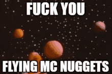 Mcnuggets Space GIF - Mcnuggets Space Fuck You Flying Mcnuggets GIFs