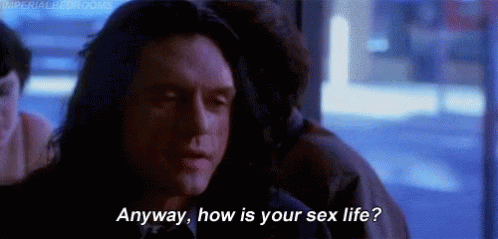 the-room-anyway-how-is-your-sex-life.gif