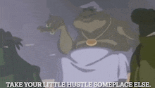 a cartoon of a frog with the words take your little hustle someplace else