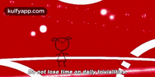 a cartoon character is standing on a red surface and says do not lose time on daily triviaities .