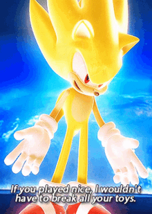 sonic unleashed if you played nice i wouldnt have to break all your toys super sonic sonic the hedgehog