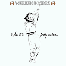 a black and white drawing of a woman with the words weekend vibes written above it