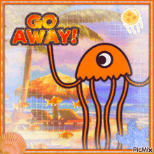 a picture of a jellyfish with the words go away written above it