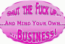Shut The Fuck Up Mind Your Own Business GIF - Shut The Fuck Up Mind Your Own Business GIFs