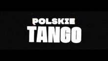 a black background with white text that says " polskie tango "
