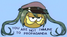 a cartoon character with a hat and the words " you are not immune to propaganda "