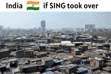 a picture of a slum with the words india if sing took over above it