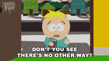 Dont You See Theres No Other Way Butters GIF - Dont You See Theres No Other Way Butters South Park GIFs