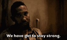 We Have Got To Stay Strong Seal Team GIF - We Have Got To Stay Strong Seal Team Ray Perry GIFs