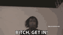 Bitch Get It Come Inside GIF - Bitch Get It Come Inside Show Up GIFs