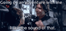 Go On An Adventure With Me I Like The Sound Of That GIF - Go On An Adventure With Me I Like The Sound Of That Star Wars GIFs
