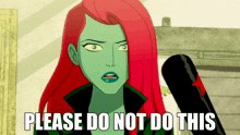 a cartoon character with red hair and green leaves says " please do not do this "